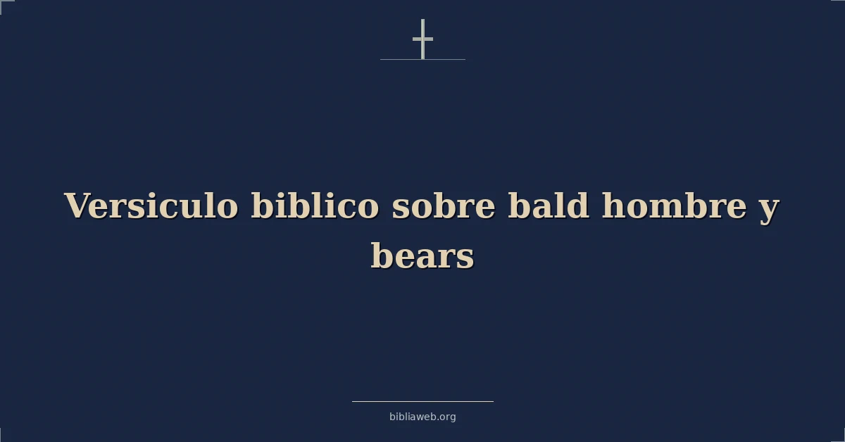 Versículos Bíblicos sobre calvo hombre y osos