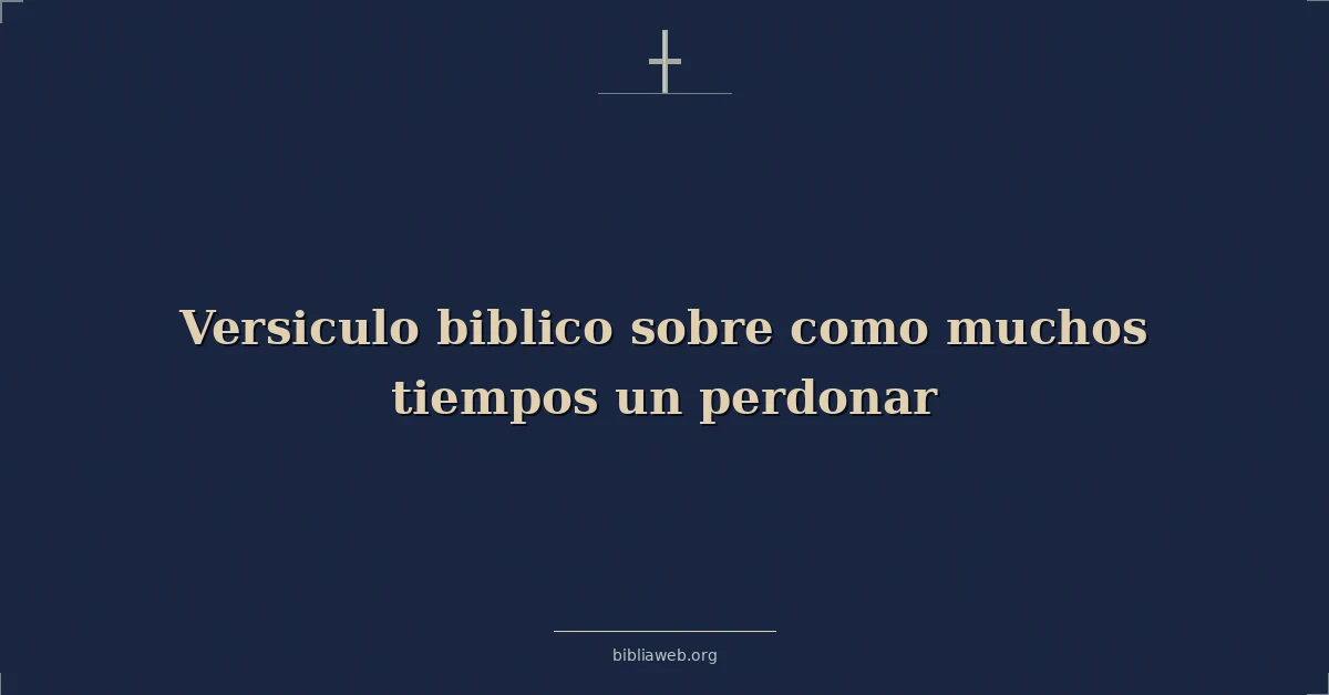 Versículos Bíblicos sobre como muchos tiempos un perdonar