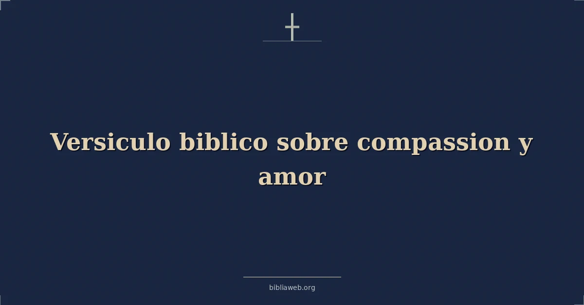Versículos Bíblicos sobre compasión y amor