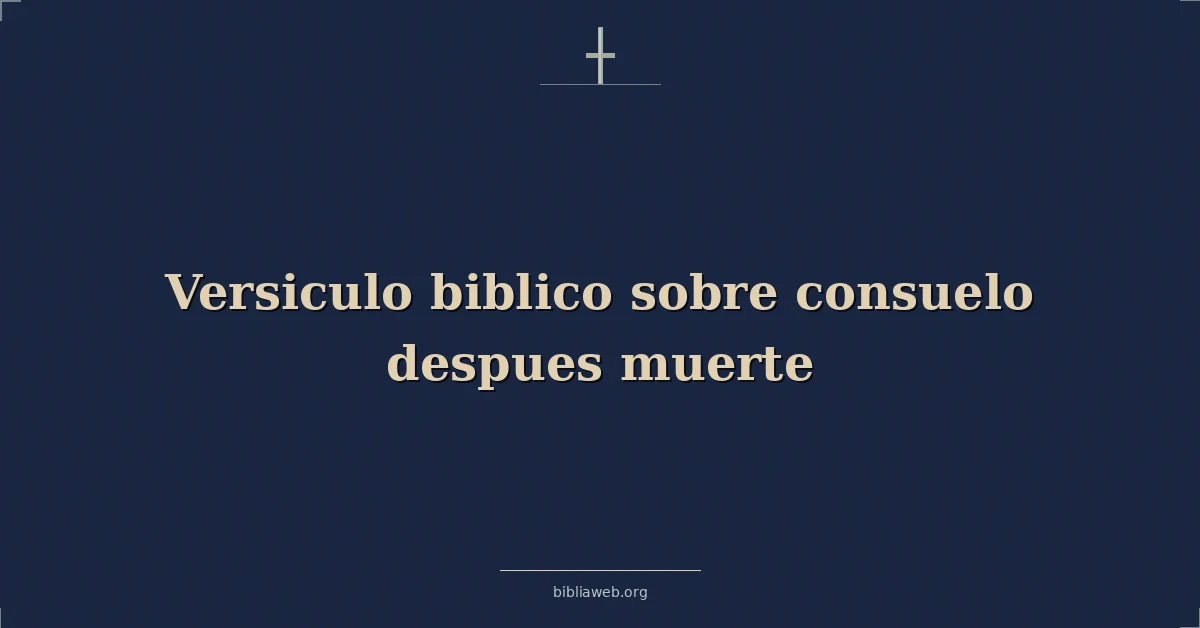Versiculo biblico sobre consuelo despues muerte