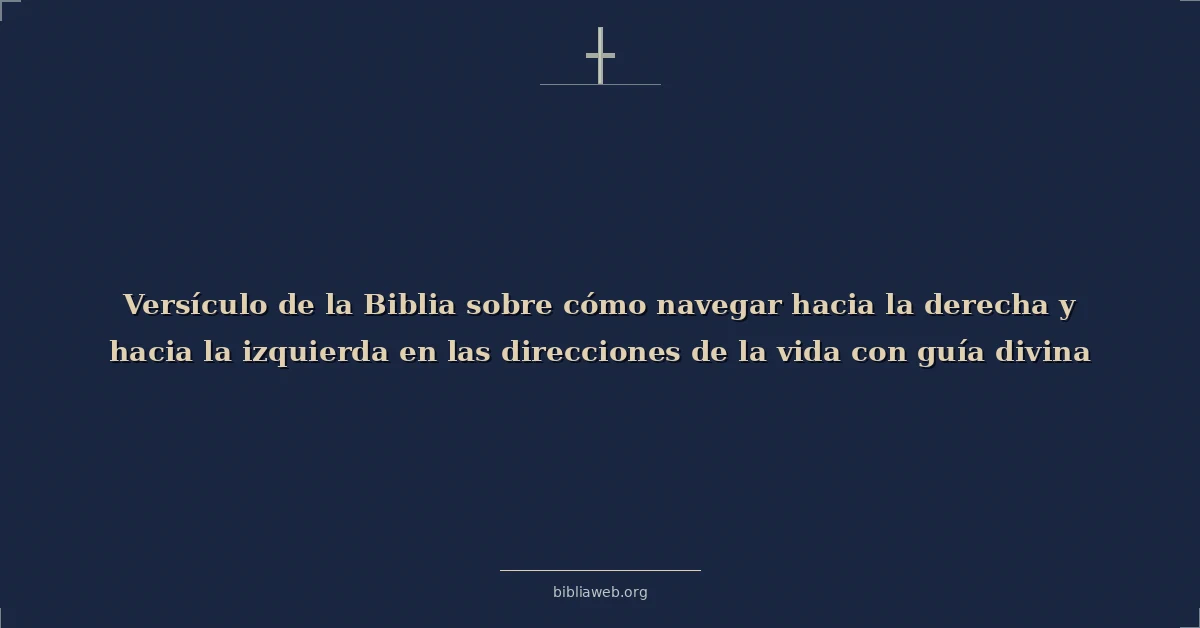 Versículo de la Biblia sobre cómo navegar hacia la derecha y hacia la izquierda en las direcciones de la vida con guía divina
