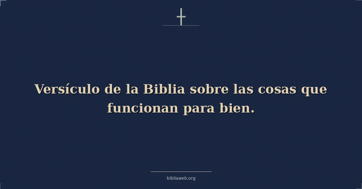 Versículo de la Biblia sobre las cosas que funcionan para bien