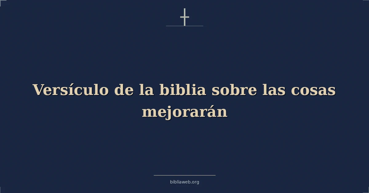 Versículo de la biblia sobre las cosas mejorarán