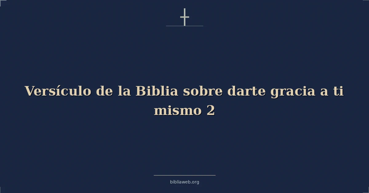 Versículo de la Biblia sobre darte gracia a ti mismo 2