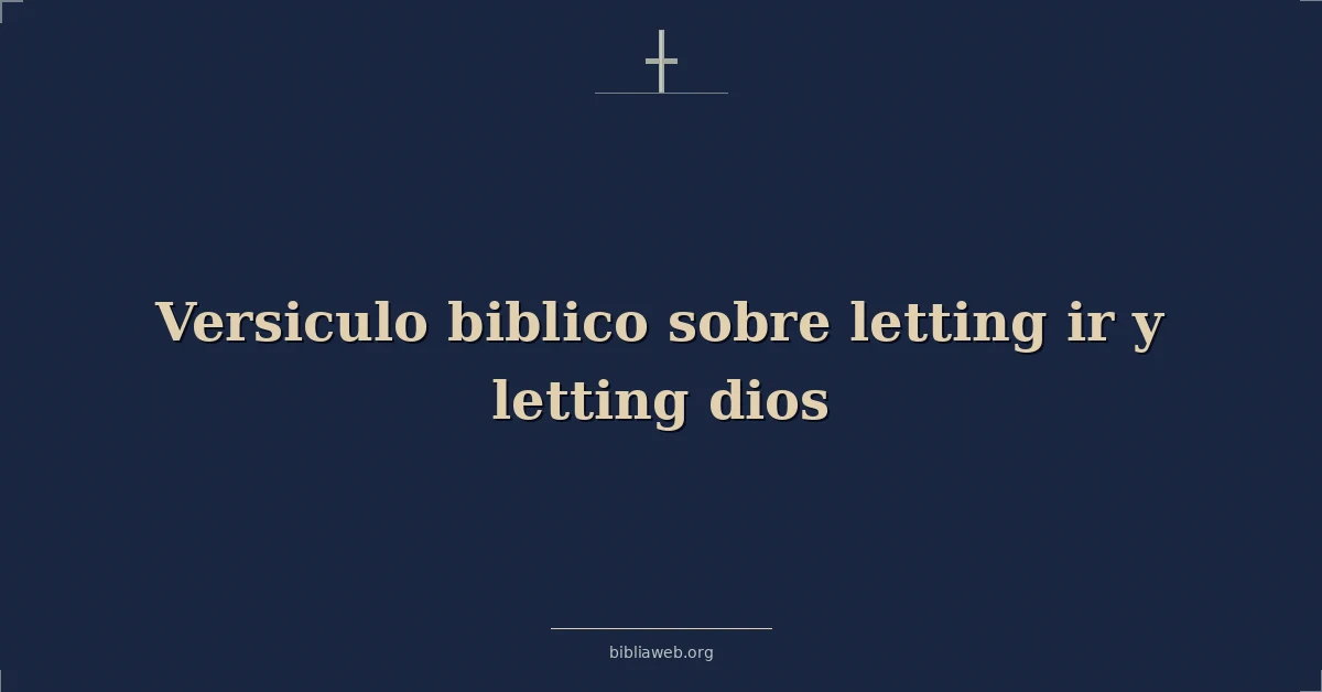 Versículos Bíblicos sobre soltando ir y soltando dios