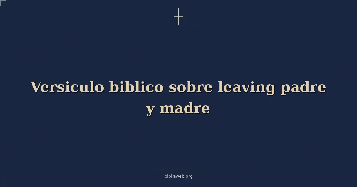 Versículos Bíblicos sobre dejando padre y madre