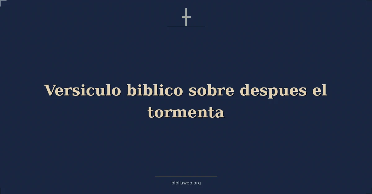 Versículos Bíblicos sobre despues el tormenta