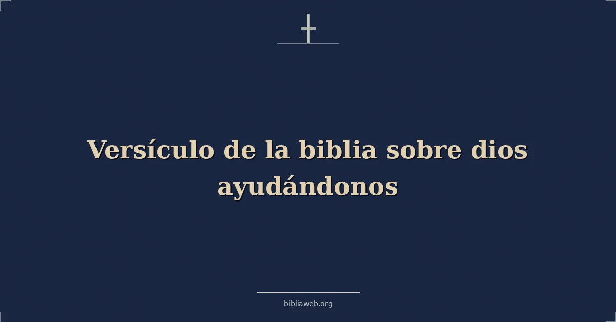 Versículo de la biblia sobre dios ayudándonos