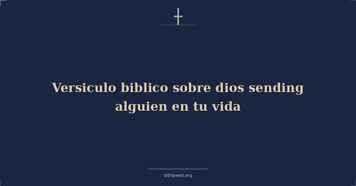 Versículos Bíblicos sobre dios enviando alguien en tu vida