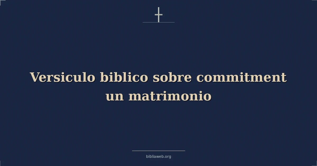 Versículos Bíblicos sobre el compromiso en el matrimonio