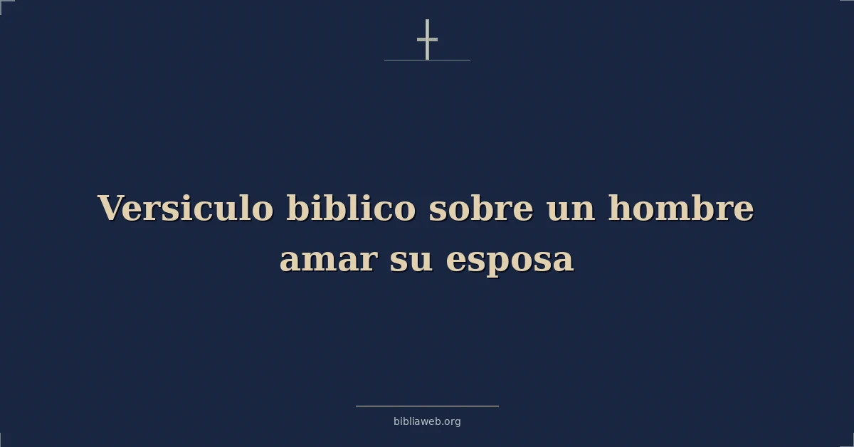 Versículos Bíblicos sobre el hombre que ama a su esposa