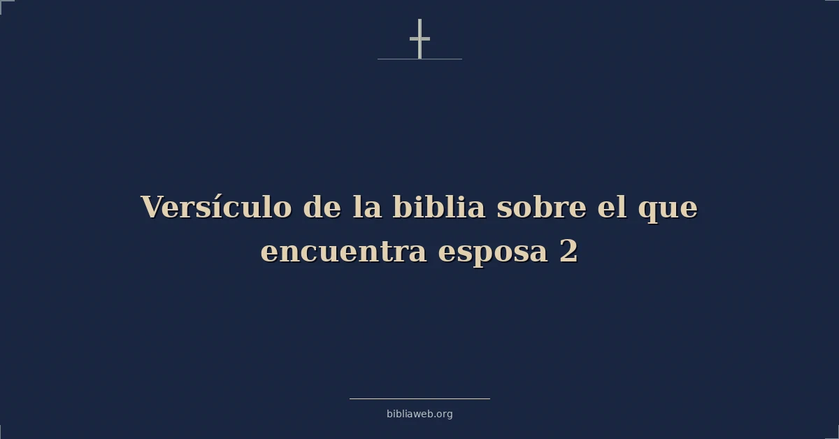 Versículo de la biblia sobre el que encuentra esposa 2