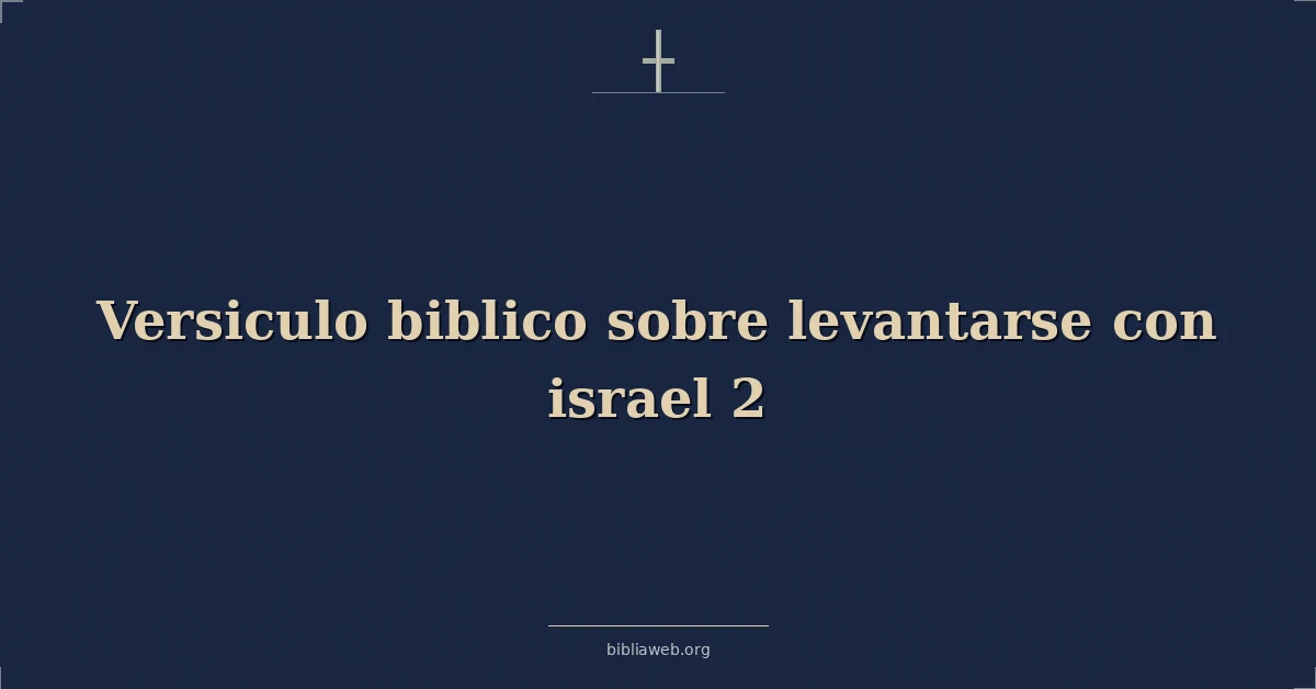 Versículos Bíblicos sobre levantarse con israel 2