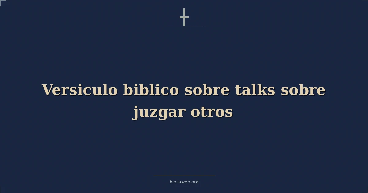 Versículos Bíblicos sobre habla sobre juzgar otros