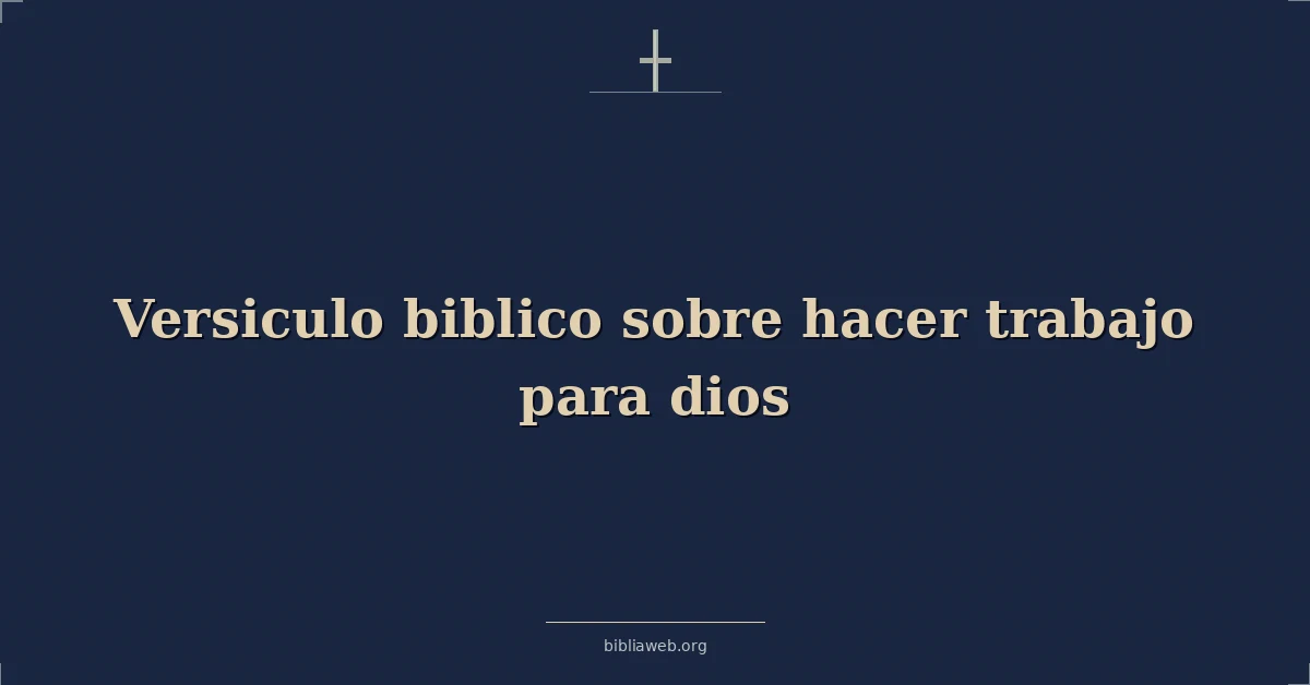Versículos Bíblicos sobre hacer trabajo para dios