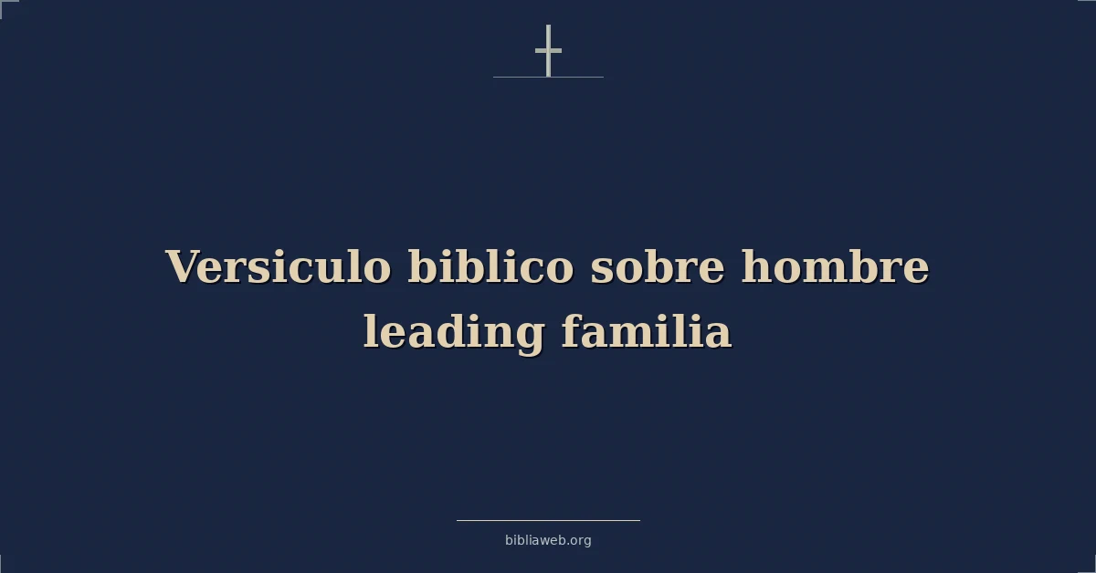 Versículos Bíblicos sobre hombre guiando familia