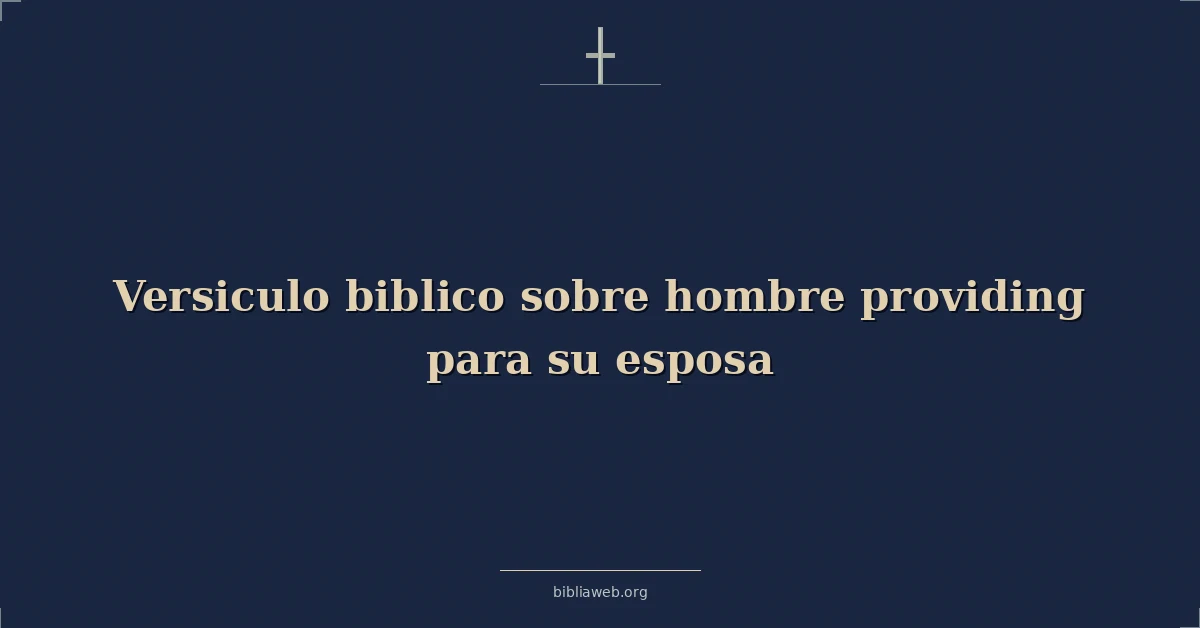 Versículos Bíblicos sobre hombre proveyendo para su esposa