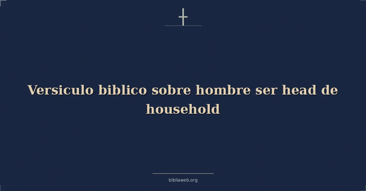 Versículos Bíblicos sobre hombre ser cabeza de hogar