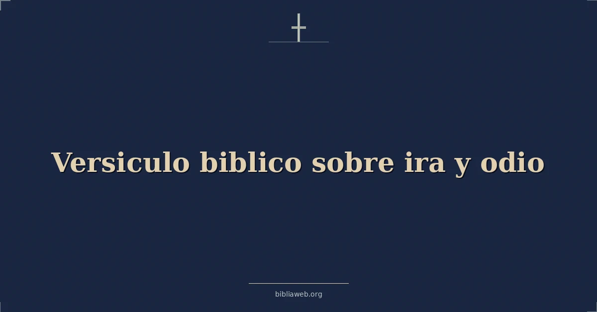 Versículos Bíblicos sobre ira y odio