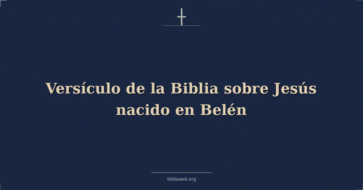 Versículo de la Biblia sobre Jesús nacido en Belén