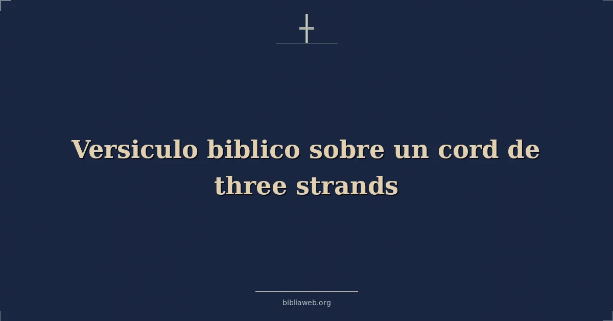 Versículos Bíblicos sobre la cuerda de tres hebras