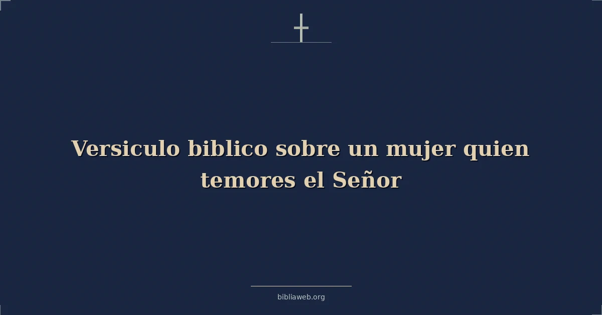Versículos Bíblicos sobre la mujer que teme al Señor