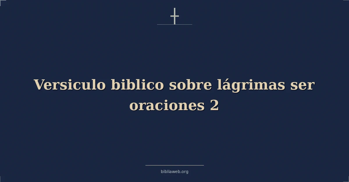 Versículos Bíblicos sobre lágrimas ser oraciones 2