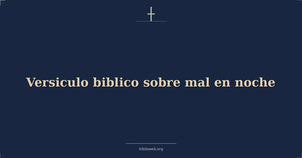 Versículos Bíblicos sobre mal en noche