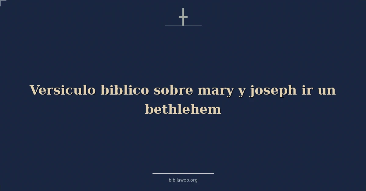 Versículos Bíblicos sobre María y José ir un Belén