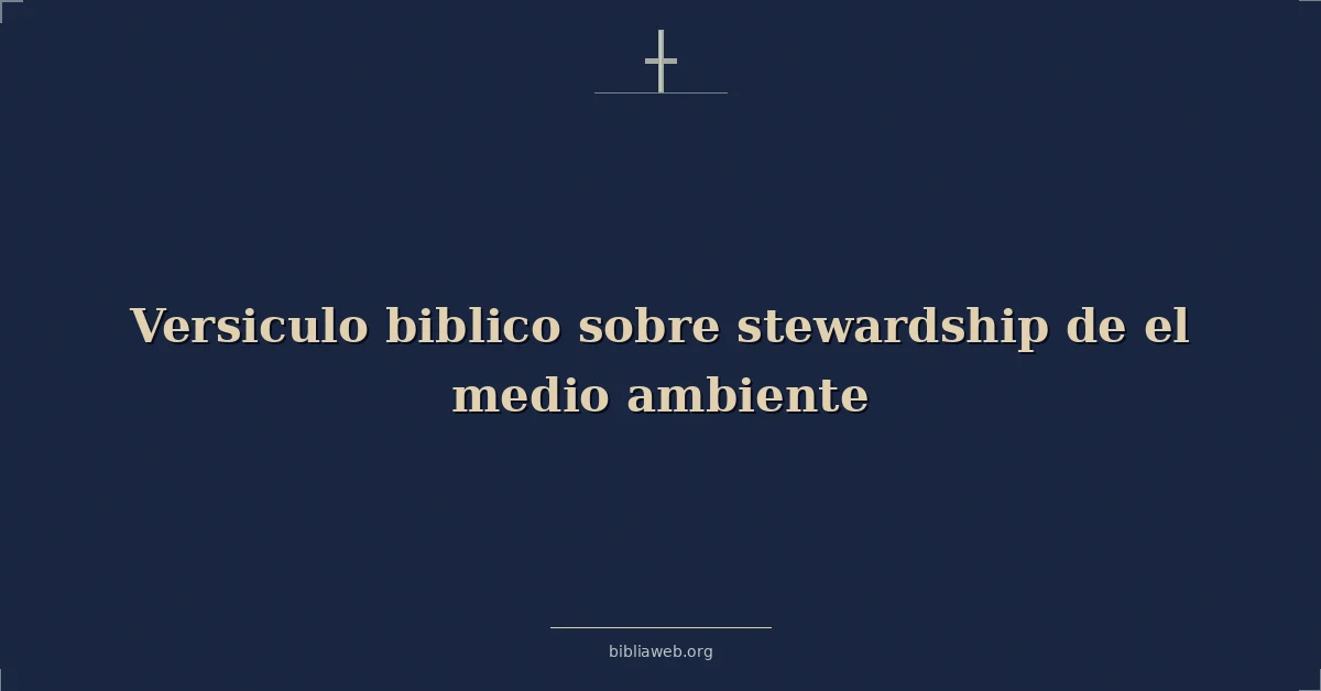 Versículos Bíblicos sobre administración de el medio ambiente