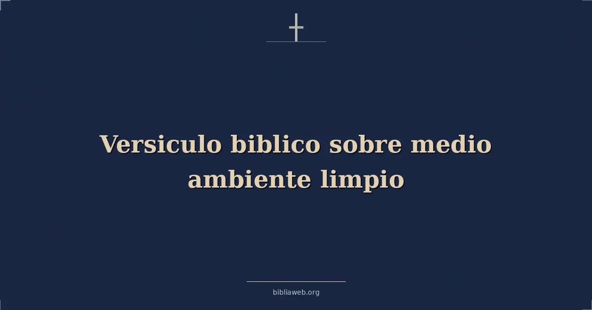 Versículos Bíblicos sobre medio ambiente limpio