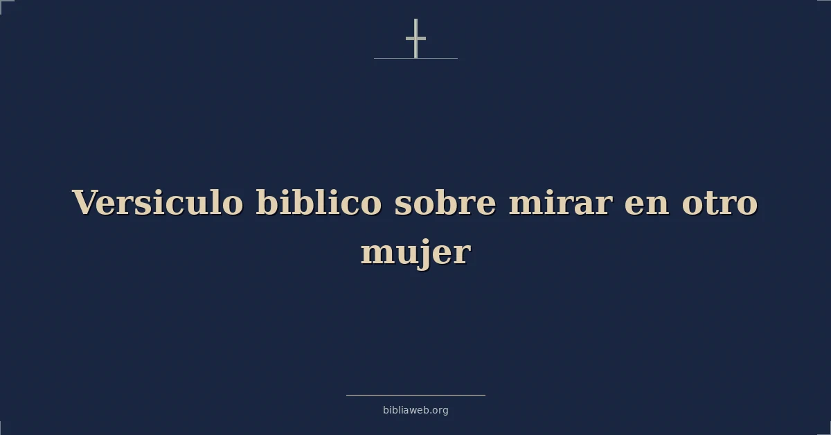 Versículos Bíblicos sobre mirar en otro mujer
