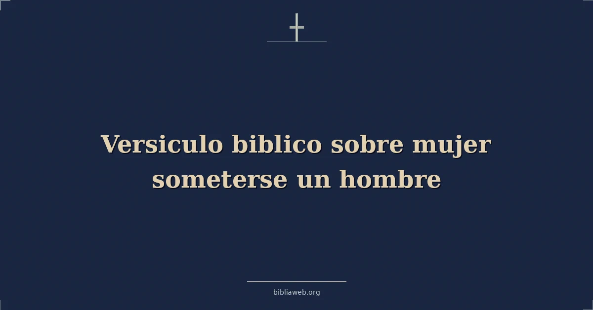 Versículos Bíblicos sobre mujer someterse un hombre