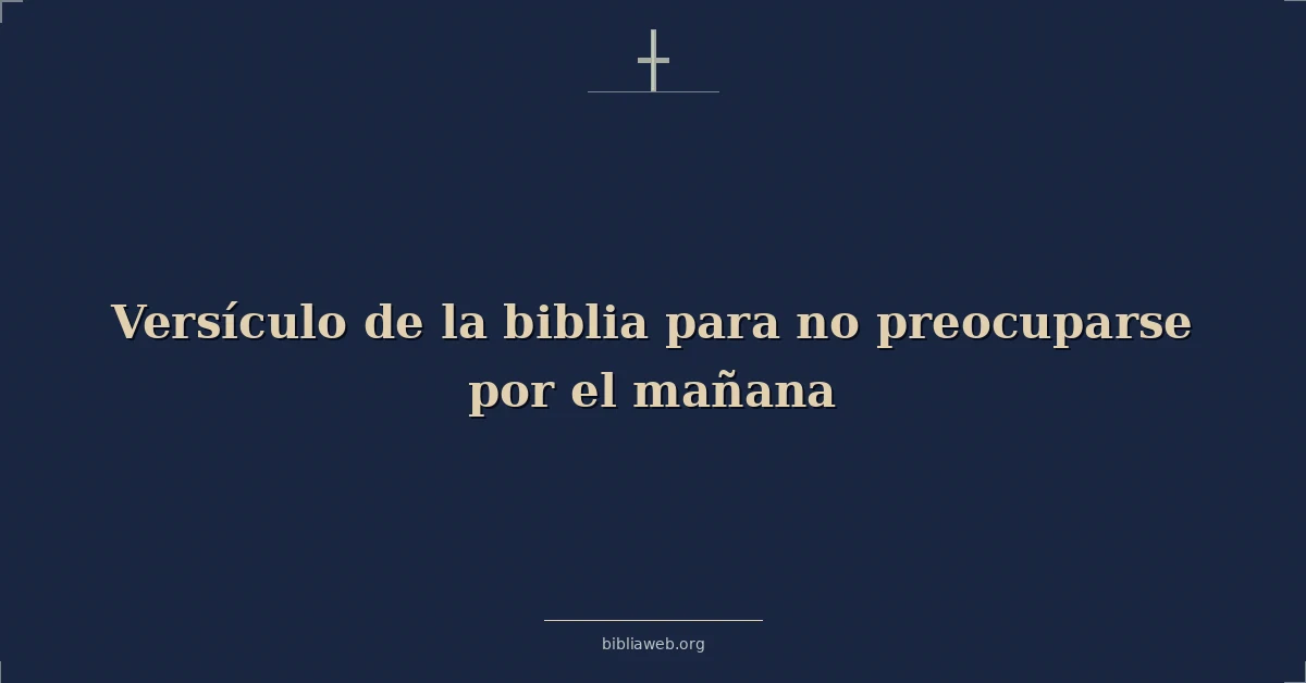 Versículo de la biblia para no preocuparse por el mañana