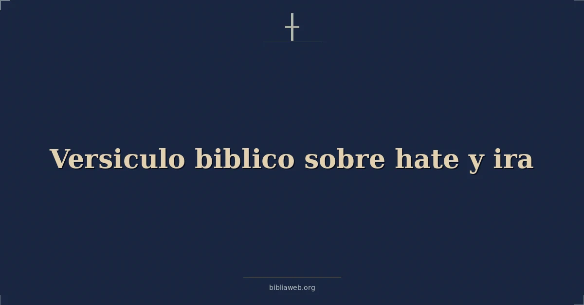 Versículos Bíblicos sobre odio y ira