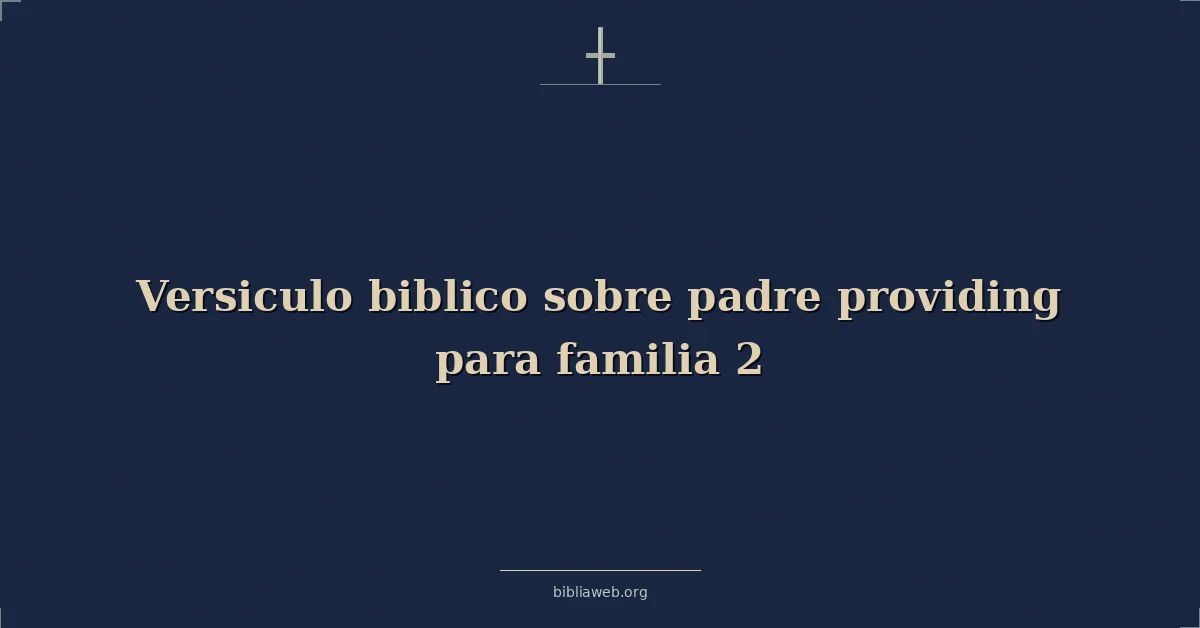 Versículos Bíblicos sobre padre proveyendo para familia 2