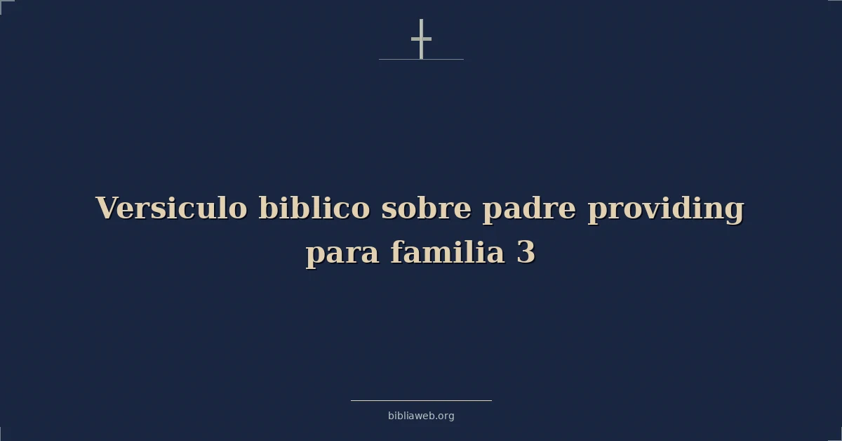 Versículos Bíblicos sobre padre proveyendo para familia 3