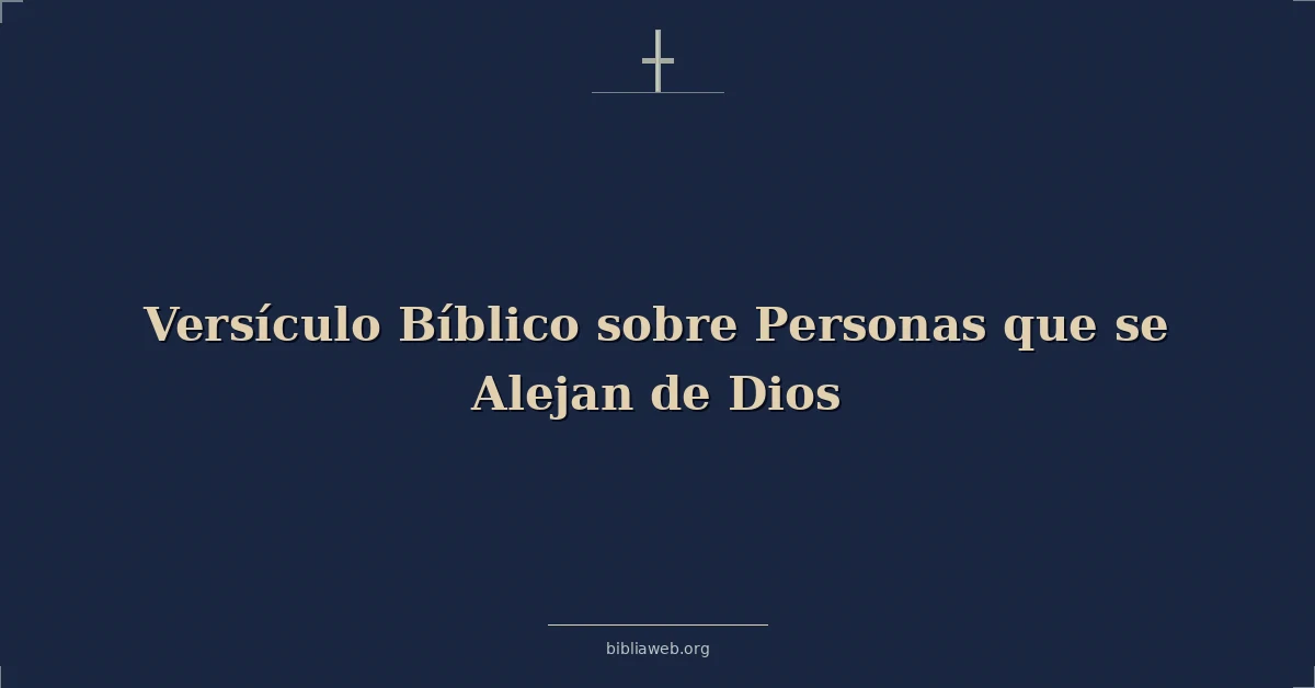 Versículo Bíblico sobre Personas que se Alejan de Dios