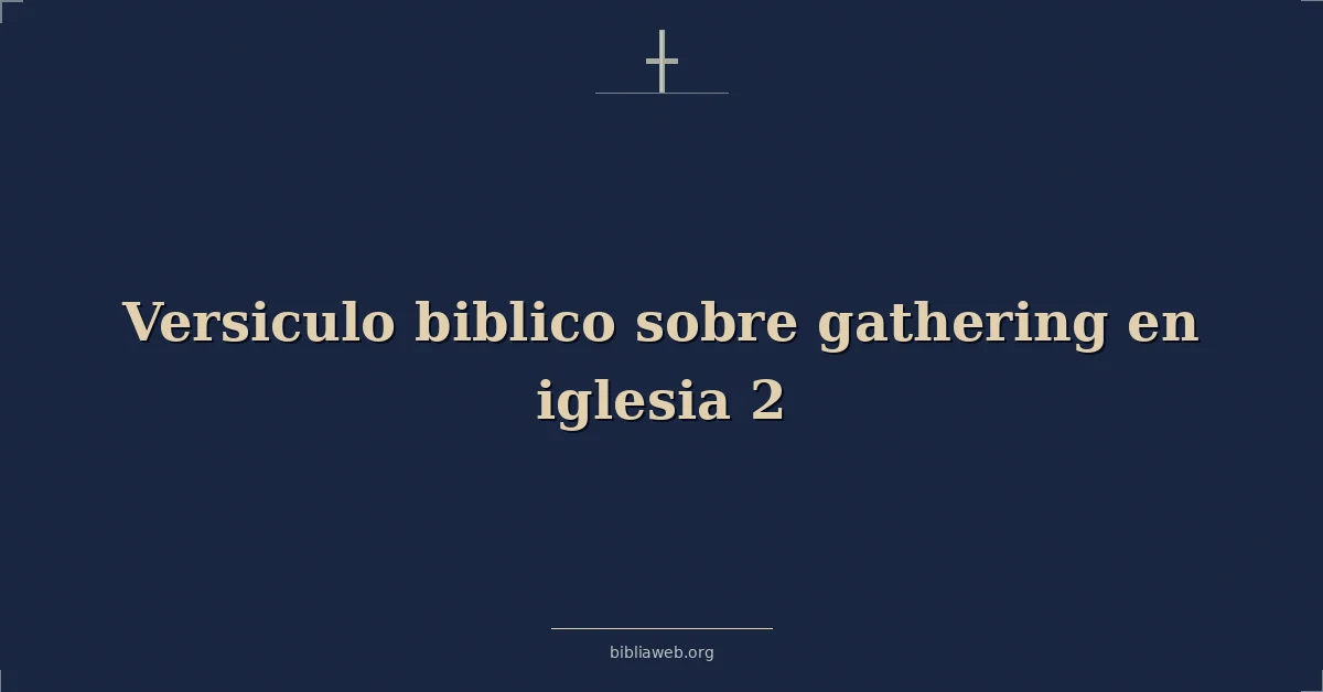 Versículos Bíblicos sobre reunirse en iglesia 2