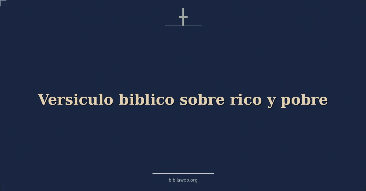 Versículos Bíblicos sobre rico y pobre