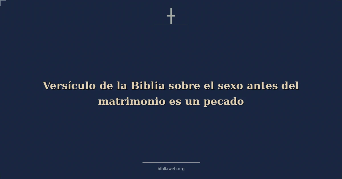 Versículo de la Biblia sobre si el sexo antes del matrimonio es un pecado