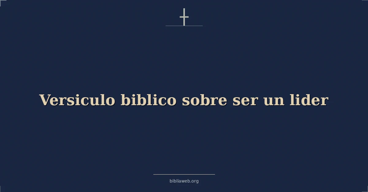 Versículos Bíblicos sobre ser un líder