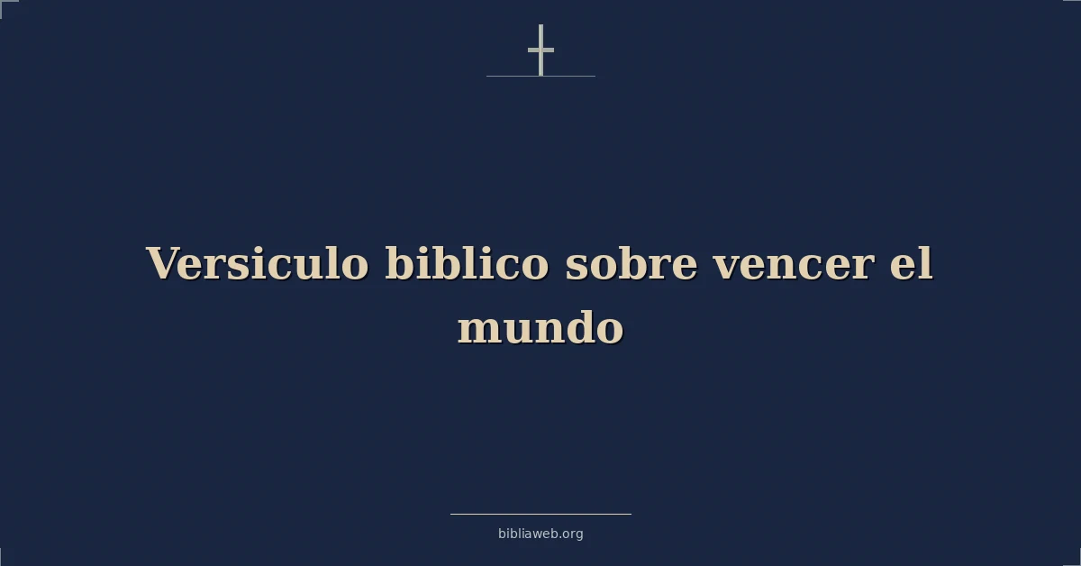 Versículos Bíblicos sobre vencer el mundo
