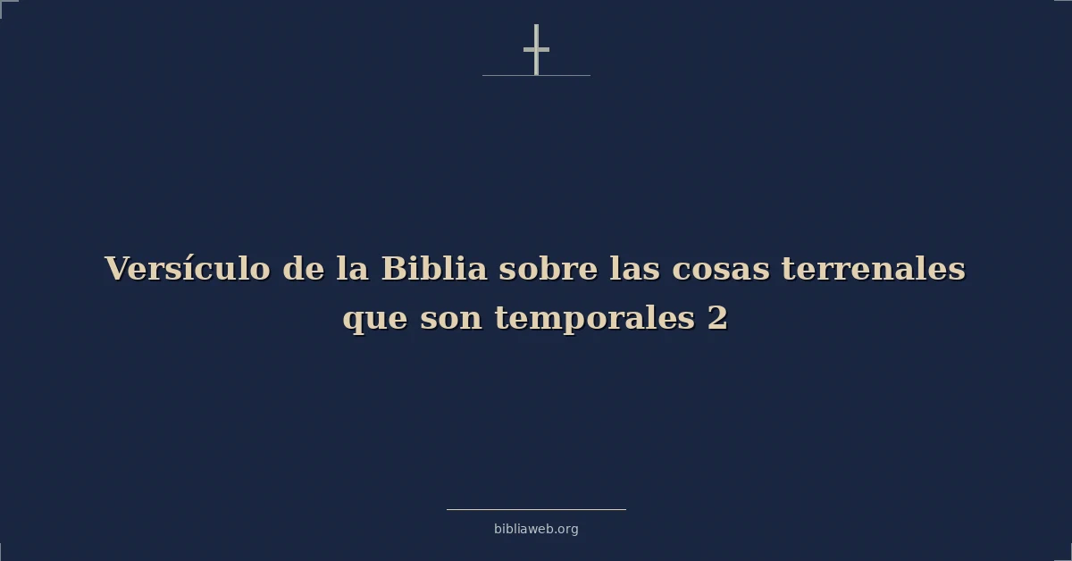 Versículo de la Biblia sobre las cosas terrenales que hijo temporales 2