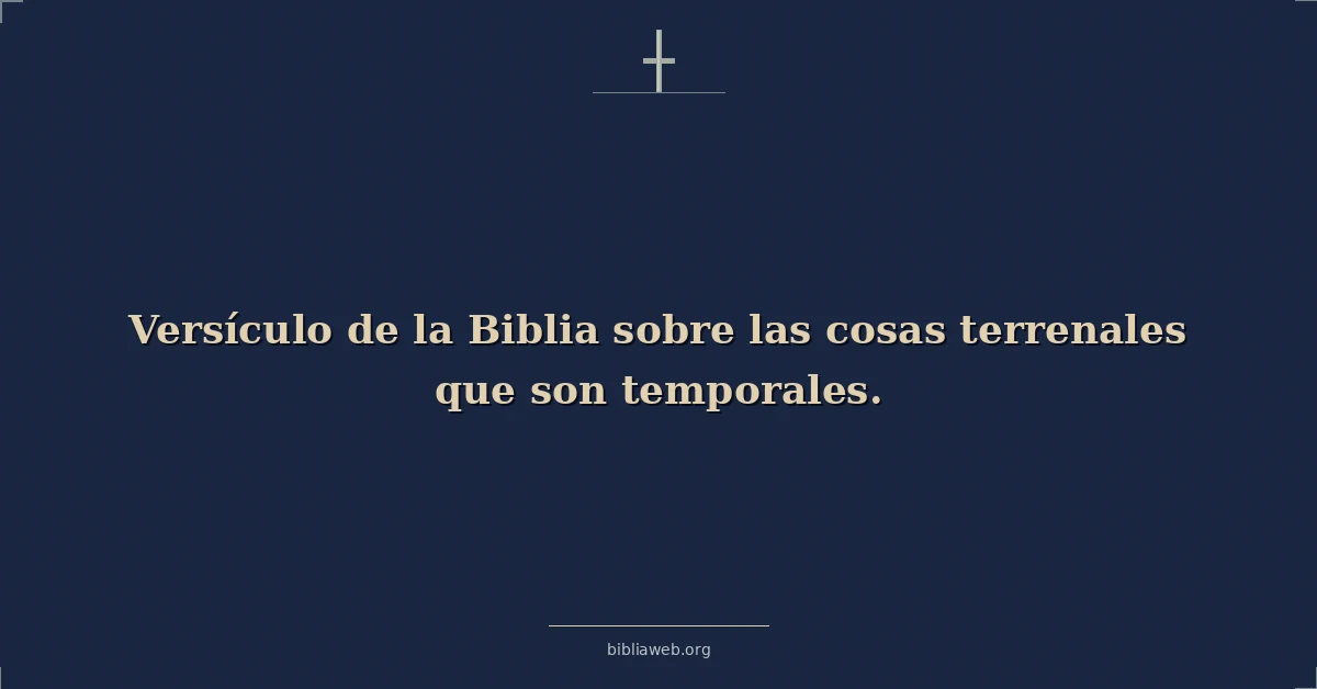 Versículo de la Biblia sobre las cosas terrenales que hijo temporales