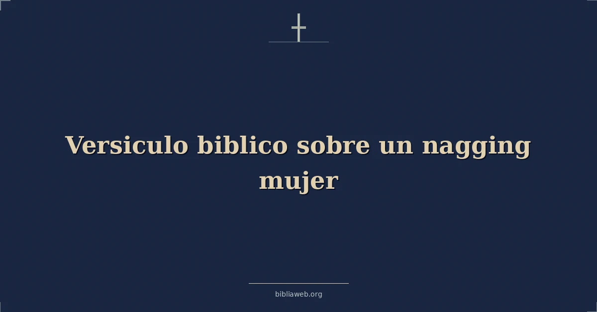 Versículos Bíblicos sobre la mujer fastidiosa