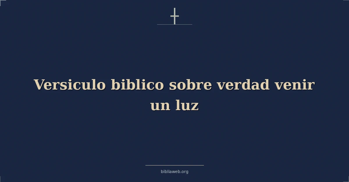 Versículos Bíblicos sobre verdad venir un luz
