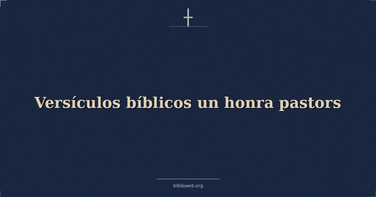 Versículos Bíblicos para honrar a los pastores