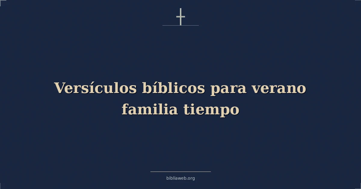 Versículos bíblicos para verano familia tiempo