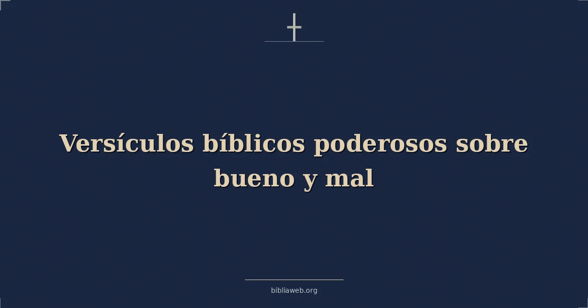 Versículos bíblicos poderosos sobre bueno y mal